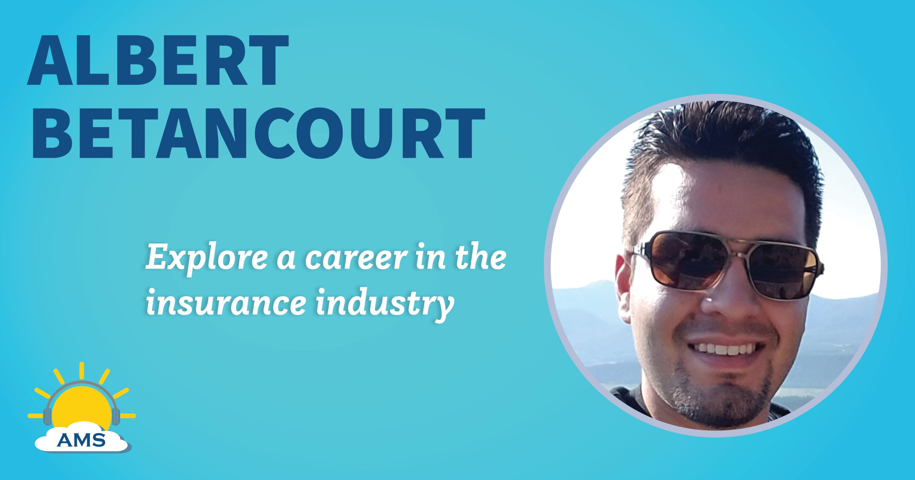 albert betancourt headshot graphic with teaser text that reads &quotexplore a career in the insurance industry"